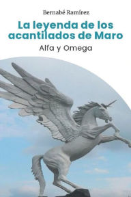 La leyenda de los acantilados de Maro: Alfa & Omega Bernabé Ramírez Author