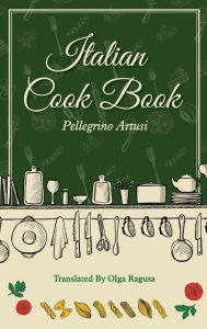 Italian Cook Book Pellegrino Artusi Author