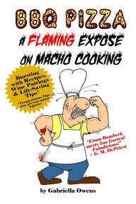 BBQ Pizza: A Flaming Expose On Macho Cooking Gabriella Owens Author