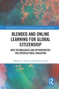 Blended and Online Learning for Global Citizenship: New Technologies and Opportunities for Intercultural Education William J. Hunter Author