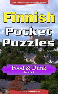 Finnish Pocket Puzzles - Food & Drink - Volume 1: A collection of puzzles and quizzes to aid your language learning Erik Zidowecki Author