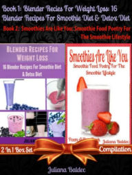 Best Blender Recipes For Weight Loss: 16 Blender Recipes For Smoothie Diet & Detox Diet Juliana Baldec Author