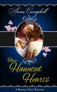These Haunted Hearts: A Regency Ghost Romance Anna Campbell Author