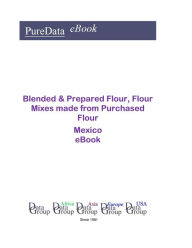 Blended & Prepared Flour, Flour Mixes made from Purchased Flour in Mexico Editorial DataGroup Americas Author