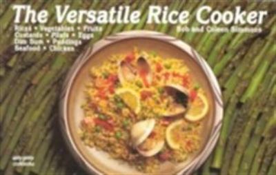 The Versatile Rice Cooker : Rices - Vegetables - Fruits - Custards - Pilafs - Eggs - Dim Sum - Seafood - Chicken by Coleen, Simmons, Bob Simmons