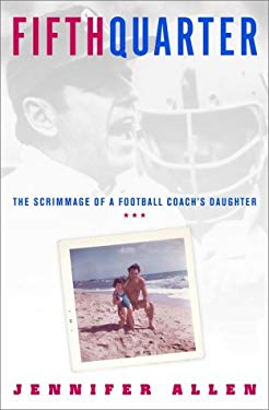 Fifth Quarter : The Scrimmage of a Football Coach's Daughter by Jennifer Allen