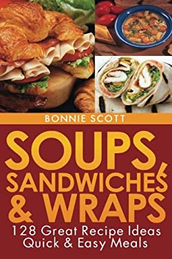 Soups, Sandwiches and Wraps by Bonnie Scott