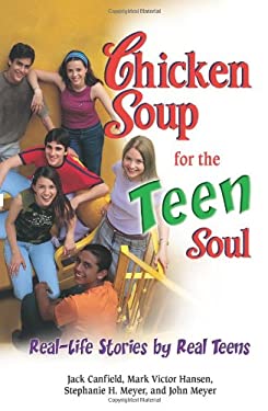 Chicken Soup for the Teen Soul : Real-Life Stories by Real Teens by Mark Victor, Meyer, Stephanie H., Canfield, Jack, Meyer, John Hansen