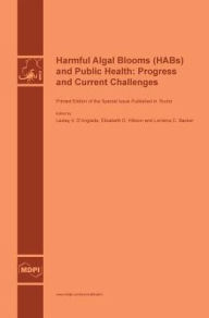 Harmful Algal Blooms (HABs) and Public Health: Progress and Current Challenges MDPI AG Author