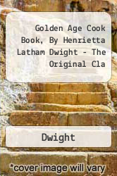 Golden Age Cook Book, By Henrietta Latham Dwight - The Original Cla