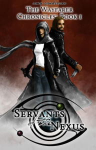 Servants of the Nexus (The Wayfarer Chronicles, #1) Amy Sanderson Author