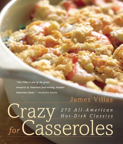 Crazy for Casseroles : 275 All-American Hot-Dish Classics by James Villas