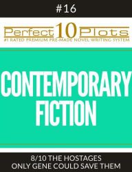 Perfect 10 Contemporary Fiction Plots #16-8 THE HOSTAGES - ONLY GENE COULD SAVE THEM: Premium Pre-Made Storytelling Writing Template System Perfect 10