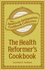 The Health Reformer's Cook Book Lucretia Jackson Author