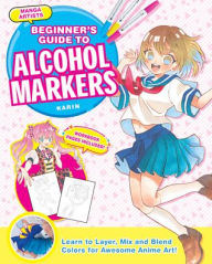 Manga Artists' Beginners Guide To Alcohol Markers: Learn to Layer, Mix and Blend Colors for Awesome Anime Art! Karin Author