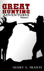 Great Hunting Adventures Henry E. Prante Author