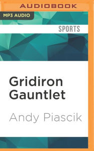 Gridiron Gauntlet: The Story of the Men Who Integrated Pro Football Andy Piascik Author
