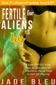 Fertile for Aliens #3: Iris (SciFi Erotica, Fertile fun) Jade Bleu Author