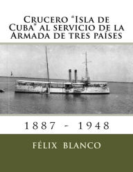 Crucero Isla de Cuba al servicio de la Armada de tres países Ramón Rivero Author