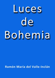 Luces de bohemia Ramón MarÃa del Valle Inclán Author