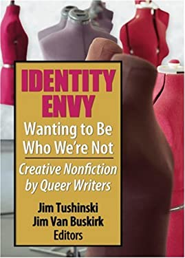 Identity Envy Wanting to Be Who We're Not : Creative Nonfiction by Queer Writers by , Jim, Tushinski, Jim Van Buskirk