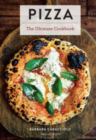 Pizza: The Ultimate Cookbook Barbara Caracciolo Author