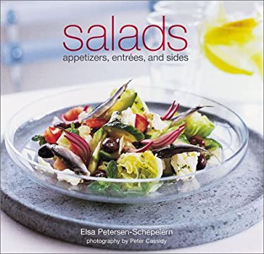 Salads : Appetizers, Entrees, and Sides by Elsa Petersen-Schepelern