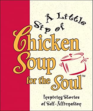Little Sip of Chicken Soup for the Soul : Inspiring Stories of Self-Affirmation