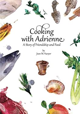 Cooking with Adrienne : A Story of Friendship and Food by Joan M. Harper