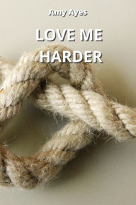 LOVE ME HARDER Amy Ayes Author