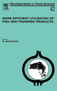 More Efficient Utilization of Fish and Fisheries Products M. Sakaguchi Author