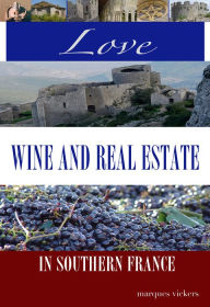 Love, Wine and Real Estate in Southern France Marques Vickers Author