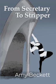 From Secretary To Stripper Amy Beckett Author