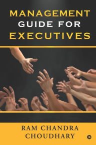 MANAGEMENT GUIDE FOR EXECUTIVES Ram Chandra Choudhary Author