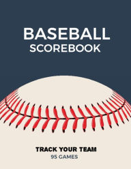 Baseball Scorebook: Record Game Sheet, Games Score Book Sheets, Scoring Notebook, Journal Amy Newton Author