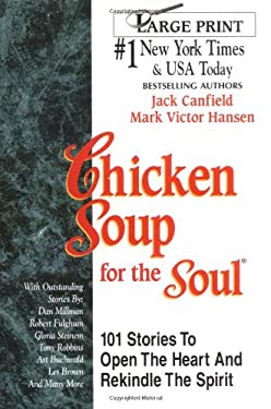 Chicken Soup for the Soul : 101 Stories to Open the Heart and Rekindle the Spirit by Mark Victor, Canfield, Jack Hansen