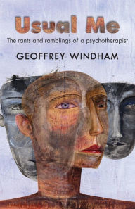Usual Me, The rants and ramblings of a psychotherapist: The rants and ramblings of a psychotherapist Geoffrey Windham Author