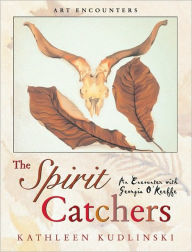 The Spirit Catchers: An Encounter with Georgia O'Keeffe Kathleen Kudlinski Author