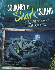 Journey to Shark Island: A Shark Photographer's Close Encounters Mary Cerullo Author