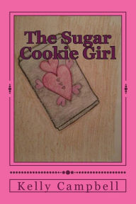 The Sugar Cookie Girl Kelly D Campbell Author
