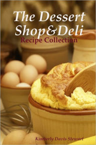 The Desert Shop & Deli: Recipe Collection Kimberly Davis-Stewart Author