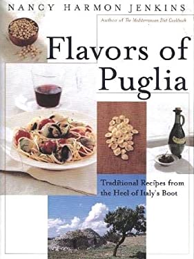 Flavors of Puglia : Traditional Recipes from the Heel of Italy's Boot by Nancy H. Jenkins