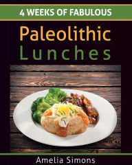 4 Weeks of Fabulous Paleolithic Lunches - LARGE PRINT Amelia Simons Author