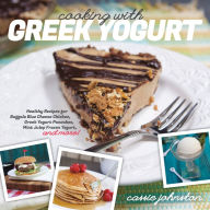 Cooking with Greek Yogurt: Healthy Recipes for Buffalo Blue Cheese Chicken, Greek Yogurt Pancakes, Mint Julep Smoothies, and More Cassie Johnston Auth