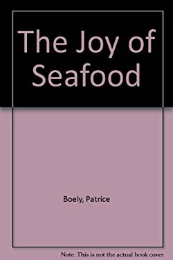 The Joy of Seafood by Patrice Boely