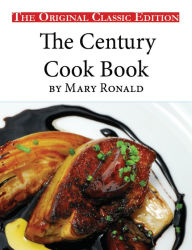 The Century Cook Book, by Mary Ronald - The Original Classic Edition Ronald Mary Author