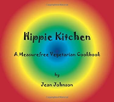 Hippie Kitchen : A Measurefree Vegetarian Cookbook by Jean Johnson
