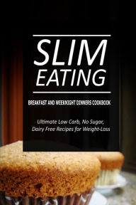 Slim Eating - Breakfast and Weeknight Dinners Cookbook: Slim Eating - Dessert and Fish & Seafood Cookbook Slim Eating Author