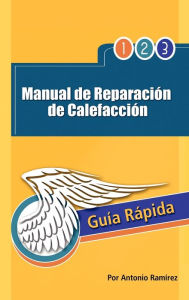 Manual de Reparacion de Calefaccion: Guia Rapida Antonio Ram Rez Author
