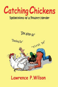 Catching Chickens: Reflections Of A Poultry Herder Matthew Ellis Wilson Editor